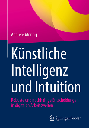 Künstliche Intelligenz und Intuition von Moring,  Andreas