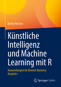 Künstliche Intelligenz und Machine Learning mit R von Heesen,  Bernd