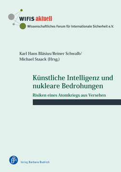 Künstliche Intelligenz und nukleare Bedrohungen von Bartels,  Hans-Peter, Bläsius,  Karl Hans, Keul,  Katja, Müller,  Alexander, Richter,  Wolfgang, Schwalb,  Reiner, Siekmann,  Jörg, Staack,  Michael