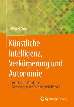 Künstliche Intelligenz, Verkörperung und Autonomie von Funk,  Michael