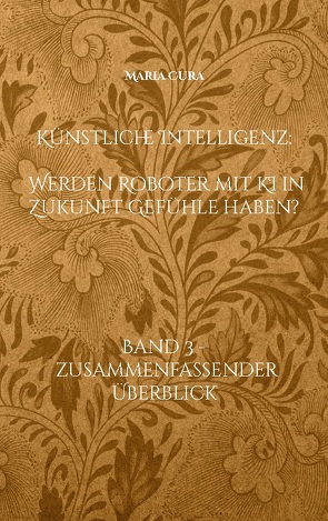 Künstliche Intelligenz – Werden Roboter mit KI in Zukunft Gefühle haben? von Cura,  Maria