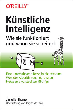 Künstliche Intelligenz – Wie sie funktioniert und wann sie scheitert von Lang,  Jørgen W., Shane,  Janelle