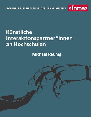 Künstliche Interaktionspartner*innen an Hochschulen von in der Lehre Austria,  Verein Forum Neue Medien, Raunig,  Michael