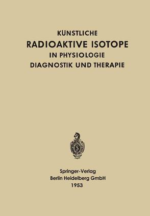 Künstliche radioaktive Isotope in Physiologie, Diagnostik und Therapie von Schwiegk,  Herbert