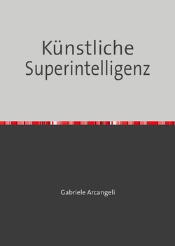 Künstliche Superintelligenz von Arcangeli,  Gabriele