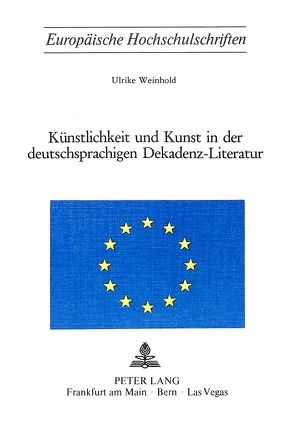 Künstlichkeit und Kunst in der deutschsprachigen Dekadenz-Literatur von Weinhold,  Ulrike