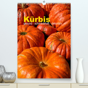 Kürbis: gesund · schmackhaft · dekorativ (Premium, hochwertiger DIN A2 Wandkalender 2023, Kunstdruck in Hochglanz) von Barig,  Joachim