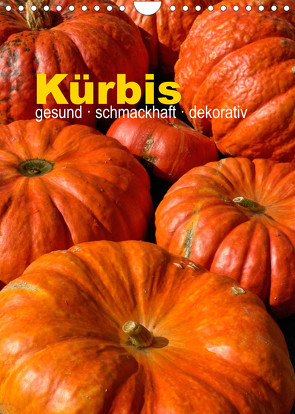 Kürbis: gesund · schmackhaft · dekorativ (Wandkalender 2023 DIN A4 hoch) von Barig,  Joachim