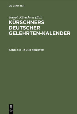 Kürschners Deutscher Gelehrten-Kalender. Kürschners Deutscher Gelehrten-Kalender / O – Z und Register von Kürschner,  Joseph, Schuder,  Werner