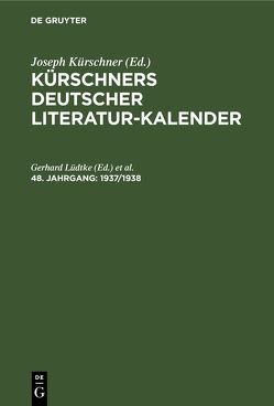 Kürschners Deutscher Literatur-Kalender auf das Jahr … / 1937/1938 von Baumgart,  Wolfgang, Lüdtke,  Gerhard