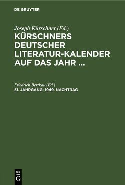 Kürschners Deutscher Literatur-Kalender auf das Jahr … / 1949. Nachtrag von Bertkau,  Friedrich