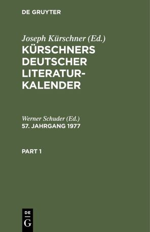 Kürschners Deutscher Literatur-Kalender auf das Jahr … / Kürschners Deutscher Literatur-Kalender auf das Jahr …. 57. Jahrgang 1977 von Schuder,  Werner