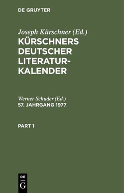 Kürschners Deutscher Literatur-Kalender auf das Jahr … / Kürschners Deutscher Literatur-Kalender auf das Jahr …. 57. Jahrgang 1977 von Schuder,  Werner
