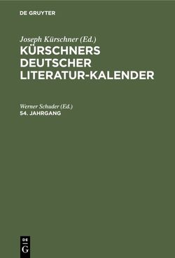 Kürschners Deutscher Literatur-Kalender / Kürschners Deutscher Literatur-Kalender. 54. Jahrgang von Schuder,  Werner