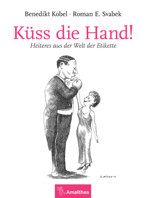 Küss die Hand! von Großbauer,  Maria, Kobel,  Benedikt, Svabek,  Roman E.