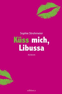 Küss mich, Libussa von Strohmeier,  Sophie