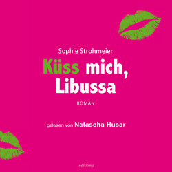 Küss mich, Libussa von Husar,  Natascha, Strohmeier,  Sophie