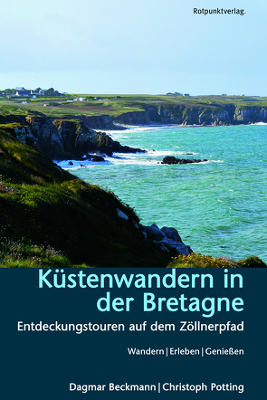 Küstenwandern in der Bretagne von Beckmann,  Dagmar, Potting,  Christoph