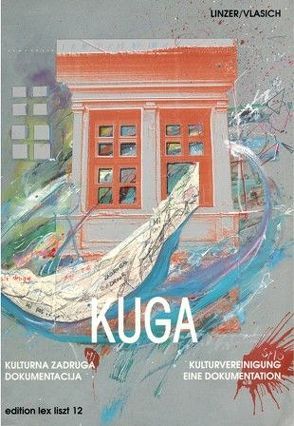 KUGA – Kulturna Zadruga – Kulturvereinigung von Bauer,  Franjo, Fellinger,  Daniela, Linzer,  Hans, Stix,  Karl, Vlasich,  Josko