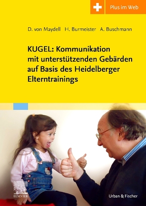 KUGEL: Kommunikation mit unterstützenden Gebärden auf Basis des Heidelberger Elterntrainings von Burmeister,  Heike, Buschmann,  Anke, von Maydell,  Dorothee