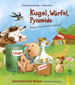 Kugel, Würfel, Pyramide … kennst du die Unterschiede? von Dürr,  Gisela, Motschiunig,  Ulrike