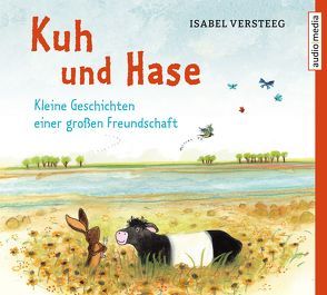 Kuh und Hase – Kleine Geschichten einer großen Freundschaft von Fischer,  Katrin, Kellner,  Stephanie, Versteeg,  Isabel