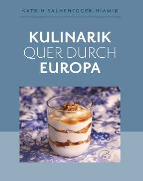 Kulinarik quer durch Europa von Salhenegger-Niamir,  Katrin