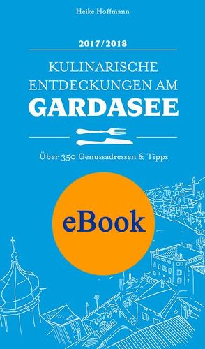 Kulinarische Entdeckungen am Gardasee 2017/2018 von Hoffmann,  Heike