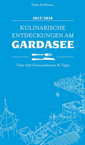 Kulinarische Entdeckungen am Gardasee 2017/2018 von Hoffmann,  Heike