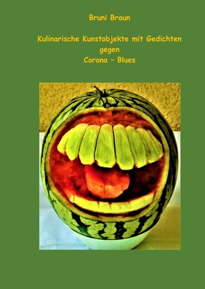 Kulinarische Kunstobjekte mit Gedichten gegen Corona – Blues von Braun,  Bruni, Braun,  Erich