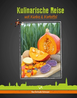 Kulinarische Reise mit Kürbis & Kartoffel von Schreyer,  Gerlinde