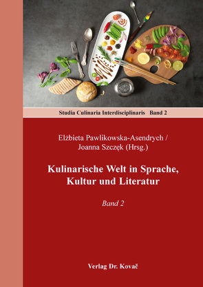 Kulinarische Welt in Sprache, Kultur und Literatur von Pawlikowska-Asendrych,  Elzbieta, Szczęk,  Joanna