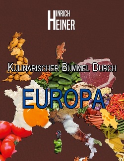 Kulinarischer Bummel durch Europa von Heiner,  Hinrich