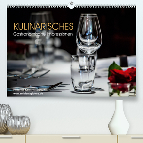 Kulinarisches – Gastronomische Impressionen (Premium, hochwertiger DIN A2 Wandkalender 2021, Kunstdruck in Hochglanz) von Kahl,  Hubertus