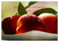 Kulinarisches mit und aus frischen Früchten österreichisches Kalendarium (Wandkalender 2024 DIN A2 quer), CALVENDO Monatskalender