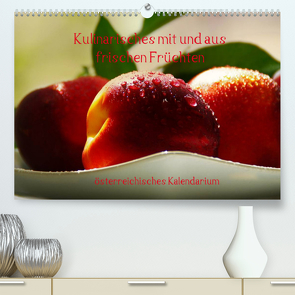 Kulinarisches mit und aus frischen Früchten österreichisches KalendariumAT-Version (Premium, hochwertiger DIN A2 Wandkalender 2023, Kunstdruck in Hochglanz) von N.,  N.
