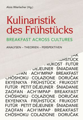 Kulinaristik des Frühstücks / Breakfast Across Cultures von Wierlacher,  Alois