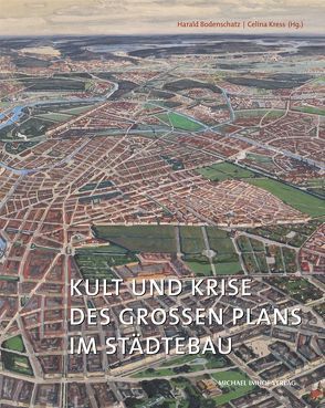 Kult und Krise des großen Plans im Städtebau von Bodenschatz,  Harald, Kress,  Celina