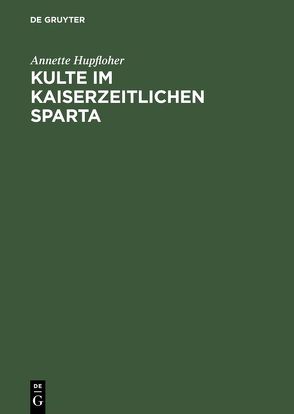 Kulte im kaiserzeitlichen Sparta von Hupfloher,  Annette