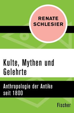 Kulte, Mythen und Gelehrte von Schlesier,  Renate