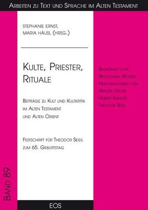 Kulte, Priester, Rituale – Beiträge zu Kult und Kultkritik im Alten Testament und Alten Orient von Ernst,  Stephanie, Häusl,  Maria