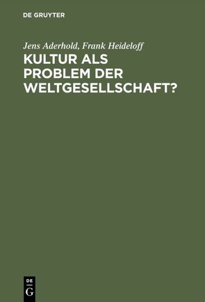 Kultur als Problem der Weltgesellschaft? von Aderhold,  Jens, Heideloff,  Frank