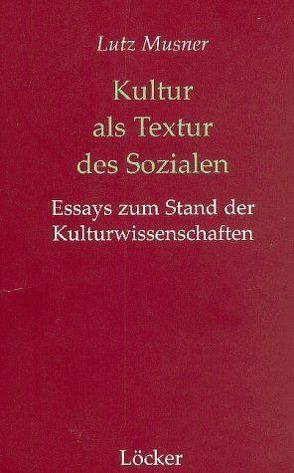 Kultur als Textur des Sozialen von Lindner,  Rolf, Musner,  Lutz
