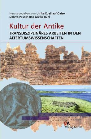 Kultur der Antike von Egelhaaf-Gaiser,  Ulrike, Pausch,  Dennis, Rühl,  Meike