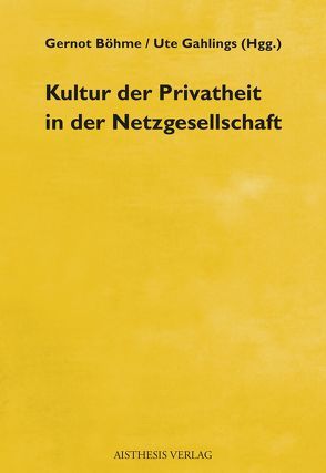 Kultur der Privatheit in der Netzgesellschaft von Böhme,  Gernot, Brieskorn-Zinke,  Marianne, Buchholz,  Kai, Gahlings,  Ute, Gohlke,  Andres, Müller,  Kai W., Reinert,  Wolfgang, Rössler,  Beate, Trost,  Kai Erik