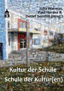 Kultur der Schule – Schule der Kultur(en) von Harder,  Paul, Sembill,  Detlef, Warwas,  Julia