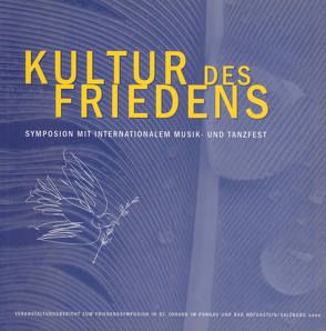 Kultur des Friedens – Symposion mit Internationalem Musik- und Tanzfest von Bankhammer,  Doris, Dengg,  Josef, Giedenbacher,  Erwin, Heringer,  Josef, Jönsson,  Kerstin, Lang,  Benedikt, Luidold,  Lucia, Marchand,  Gerard, Schachinger,  Maria de, Vötter,  Christian, Vötter-Dankl,  Susanna, Winter,  Alfred