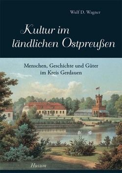 Kultur im ländlichen Ostpreußen – Band 1 von Wagner,  Wulf D.