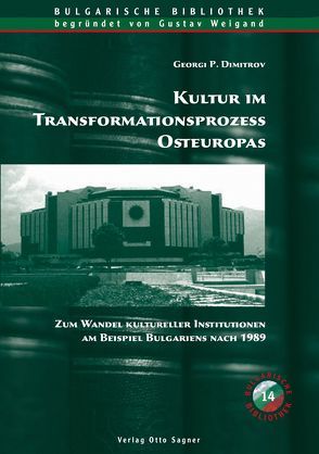 Kultur im Transformationsprozess Osteuropas. Zum Wandel kultureller Institutionen am Beispiel Bulgariens nach 1989 von Dimitrov,  Georgi P.