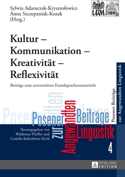 Kultur – Kommunikation – Kreativität – Reflexivität von Adamczak-Krysztofowicz,  Sylwia, Szczepaniak-Kozak,  Anna